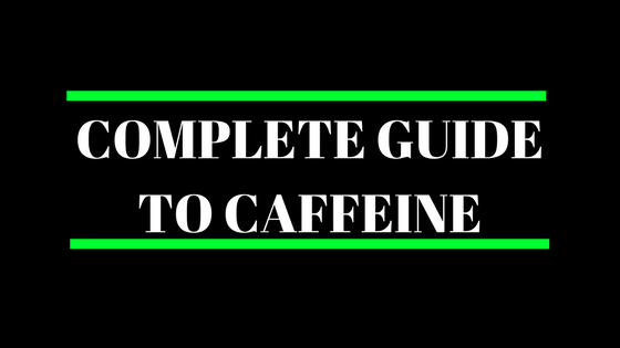 COMPLETE GUIDE TO CAFFEINE