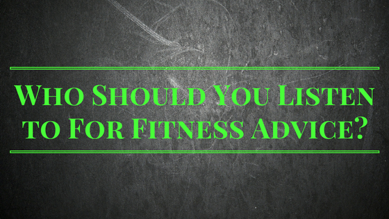Who Should You Listen to For Fitness Advice?