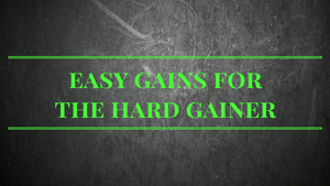 Easy Gains for the Hard Gainer