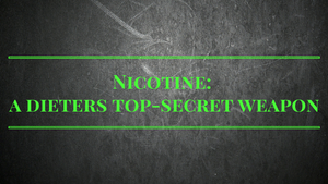 Nicotine: A dieter’s top-secret weapon